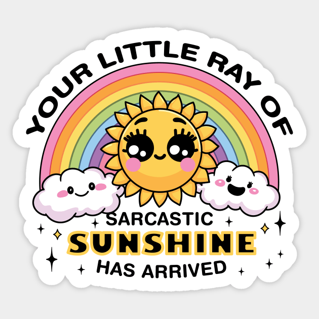 Your Little Ray of Sarcastic Sunshine Has Arrived Sticker by CreativeSage